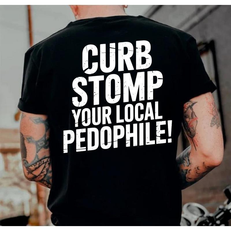 "CURB STOMP YOUR LOCAL PEDOPHILE" Printed Men's T-shirt Graphic Tee, Gift For Him, Gifts Her, Trending Shirt, Sweatshirt,Menswear Cotton Top Casual Streetwear Crewneck Tropical Operator